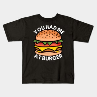 YOU HAD ME AT BURGER Kids T-Shirt